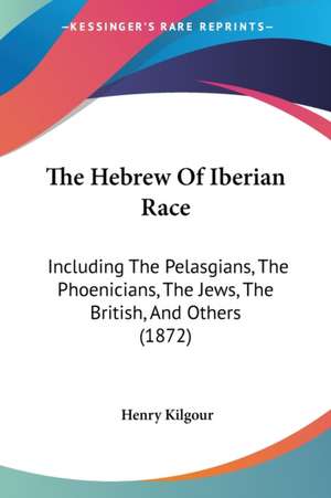 The Hebrew Of Iberian Race de Henry Kilgour