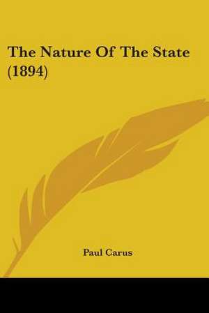 The Nature Of The State (1894) de Paul Carus