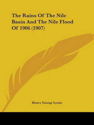 The Rains Of The Nile Basin And The Nile Flood Of 1906 (1907) de Henry George Lyons