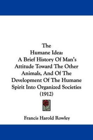 The Humane Idea de Francis Harold Rowley