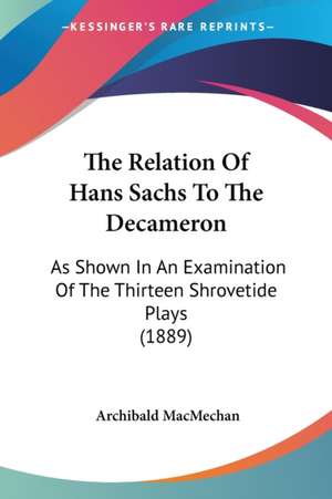 The Relation Of Hans Sachs To The Decameron de Archibald Macmechan