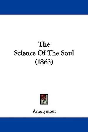 The Science Of The Soul (1863) de Anonymous