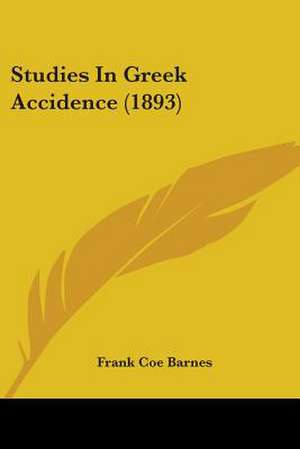 Studies In Greek Accidence (1893) de Frank Coe Barnes