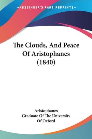 The Clouds, And Peace Of Aristophanes (1840) de Aristophanes