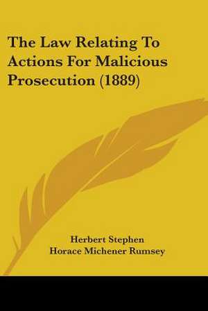 The Law Relating To Actions For Malicious Prosecution (1889) de Herbert Stephen