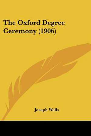 The Oxford Degree Ceremony (1906) de Joseph Wells