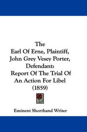 The Earl Of Erne, Plaintiff, John Grey Vesey Porter, Defendant de Eminent Shorthand Writer