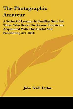 The Photographic Amateur de John Traill Taylor