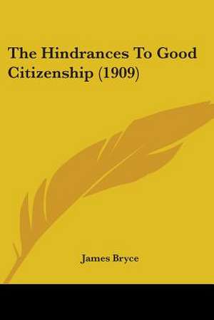 The Hindrances To Good Citizenship (1909) de James Bryce