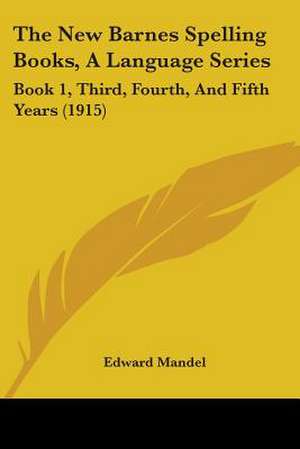 The New Barnes Spelling Books, A Language Series de Edward Mandel