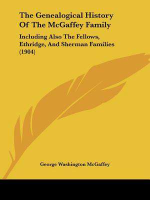 The Genealogical History Of The McGaffey Family de George Washington McGaffey