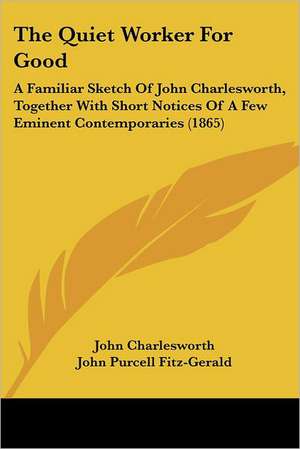 The Quiet Worker For Good de John Charlesworth