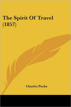 The Spirit Of Travel (1857) de Charles Packe