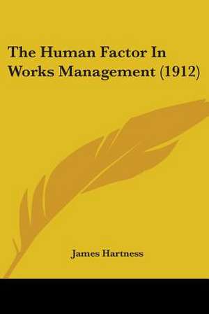 The Human Factor In Works Management (1912) de James Hartness