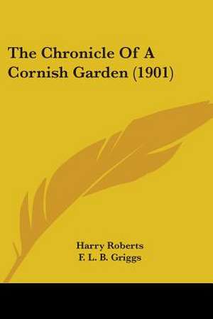 The Chronicle Of A Cornish Garden (1901) de Harry Roberts