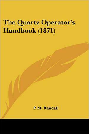 The Quartz Operator's Handbook (1871) de P. M. Randall