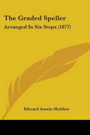 The Graded Speller de Edward Austin Sheldon