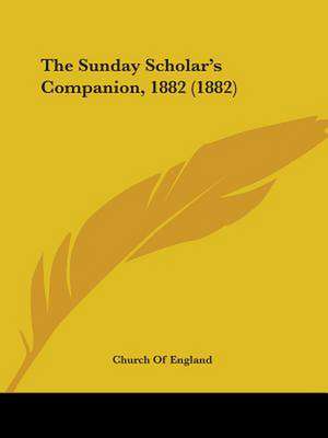 The Sunday Scholar's Companion, 1882 (1882) de Church Of England