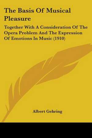 The Basis Of Musical Pleasure de Albert Gehring