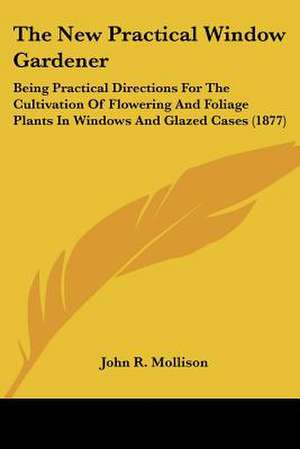 The New Practical Window Gardener de John R. Mollison