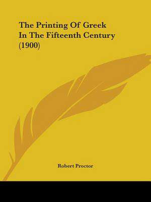 The Printing Of Greek In The Fifteenth Century (1900) de Robert Proctor