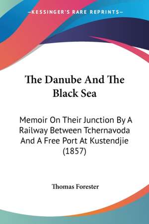 The Danube And The Black Sea de Thomas Forester