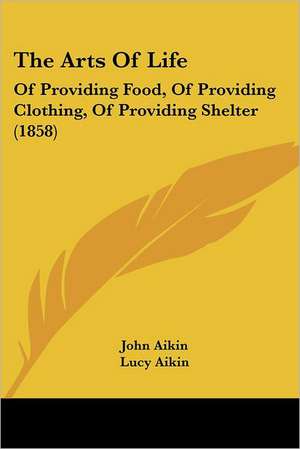 The Arts Of Life de John Aikin