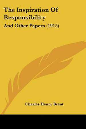 The Inspiration Of Responsibility de Charles Henry Brent