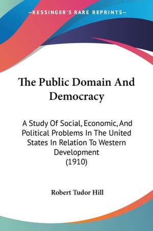 The Public Domain And Democracy de Robert Tudor Hill