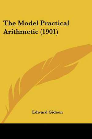 The Model Practical Arithmetic (1901) de Edward Gideon