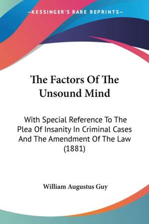 The Factors Of The Unsound Mind de William Augustus Guy