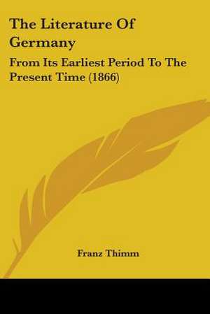 The Literature Of Germany de Franz Thimm