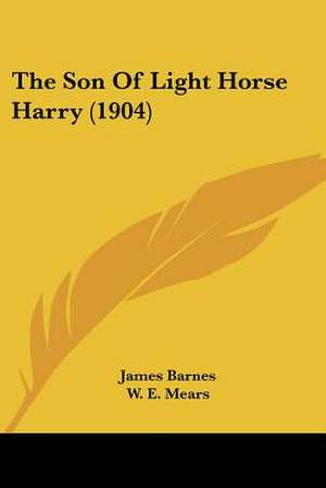 The Son Of Light Horse Harry (1904) de James Barnes