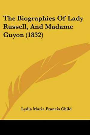 The Biographies Of Lady Russell, And Madame Guyon (1832) de Lydia Maria Francis Child