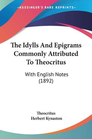 The Idylls And Epigrams Commonly Attributed To Theocritus de Theocritus