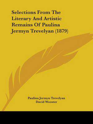 Selections From The Literary And Artistic Remains Of Paulina Jermyn Trevelyan (1879) de Paulina Jermyn Trevelyan