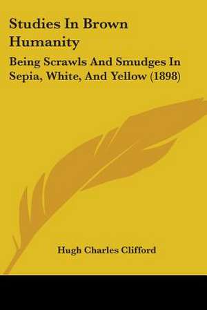 Studies In Brown Humanity de Hugh Charles Clifford