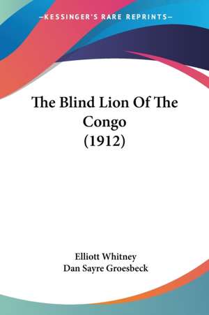 The Blind Lion Of The Congo (1912) de Elliott Whitney