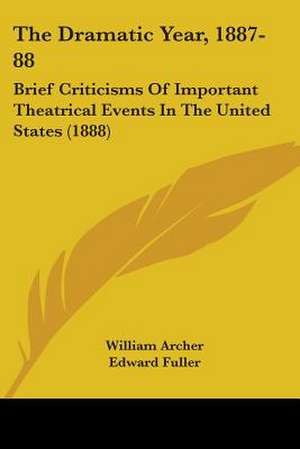 The Dramatic Year, 1887-88 de William Archer