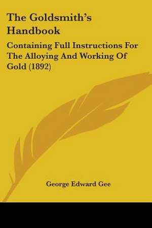 The Goldsmith's Handbook de George Edward Gee