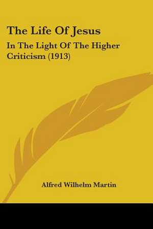 The Life Of Jesus de Alfred Wilhelm Martin