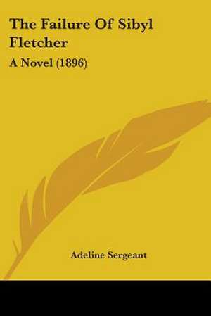 The Failure Of Sibyl Fletcher de Adeline Sergeant