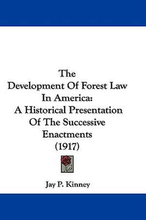 The Development Of Forest Law In America de Jay P. Kinney