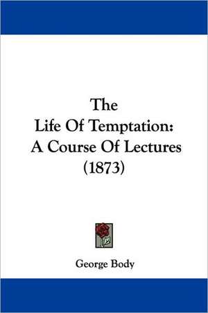 The Life Of Temptation de George Body