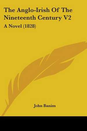 The Anglo-Irish Of The Nineteenth Century V2 de John Banim