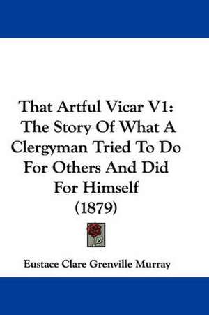 That Artful Vicar V1 de Eustace Clare Grenville Murray