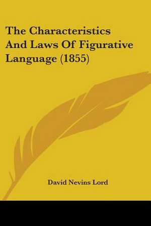 The Characteristics And Laws Of Figurative Language (1855) de David Nevins Lord