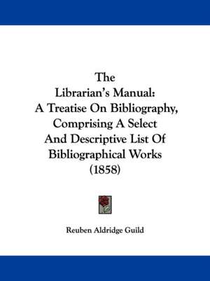 The Librarian's Manual de Reuben Aldridge Guild