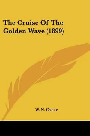 The Cruise Of The Golden Wave (1899) de W. N. Oscar