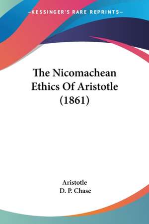 The Nicomachean Ethics Of Aristotle (1861) de Aristotle